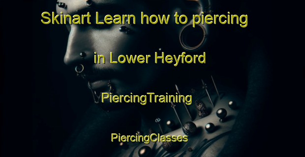 Skinart Learn how to piercing in Lower Heyford | PiercingTraining | PiercingClasses | SkinartTraining-United Kingdom