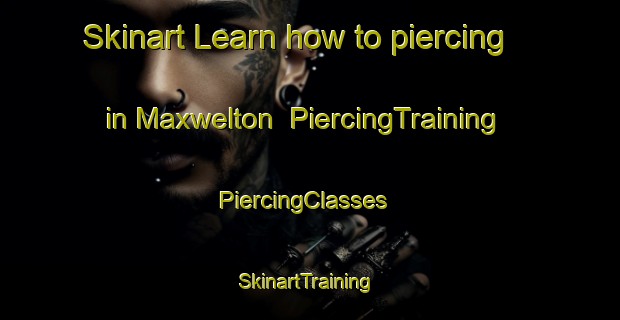 Skinart Learn how to piercing in Maxwelton | PiercingTraining | PiercingClasses | SkinartTraining-United Kingdom