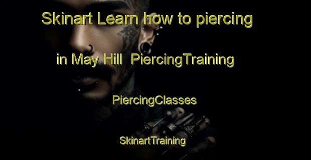 Skinart Learn how to piercing in May Hill | #PiercingTraining #PiercingClasses #SkinartTraining-United Kingdom