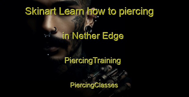 Skinart Learn how to piercing in Nether Edge | #PiercingTraining #PiercingClasses #SkinartTraining-United Kingdom