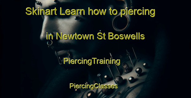 Skinart Learn how to piercing in Newtown St Boswells | PiercingTraining | PiercingClasses | SkinartTraining-United Kingdom