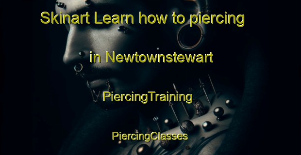 Skinart Learn how to piercing in Newtownstewart | #PiercingTraining #PiercingClasses #SkinartTraining-United Kingdom