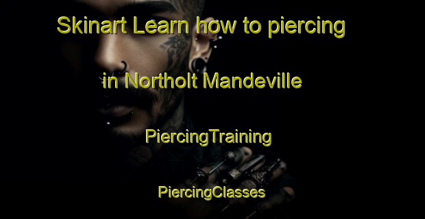 Skinart Learn how to piercing in Northolt Mandeville | #PiercingTraining #PiercingClasses #SkinartTraining-United Kingdom