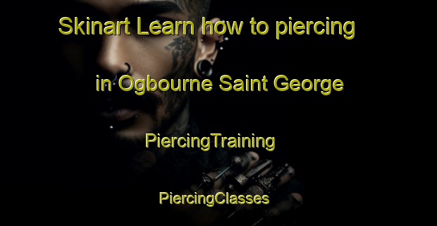 Skinart Learn how to piercing in Ogbourne Saint George | PiercingTraining | PiercingClasses | SkinartTraining-United Kingdom