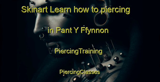 Skinart Learn how to piercing in Pant Y Ffynnon | #PiercingTraining #PiercingClasses #SkinartTraining-United Kingdom