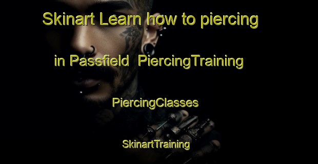 Skinart Learn how to piercing in Passfield | PiercingTraining | PiercingClasses | SkinartTraining-United Kingdom