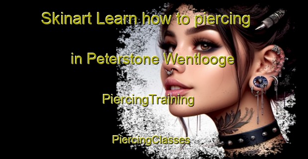 Skinart Learn how to piercing in Peterstone Wentlooge | PiercingTraining | PiercingClasses | SkinartTraining-United Kingdom