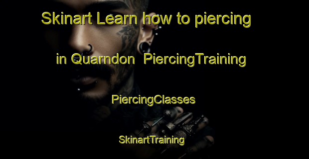 Skinart Learn how to piercing in Quarndon | #PiercingTraining #PiercingClasses #SkinartTraining-United Kingdom