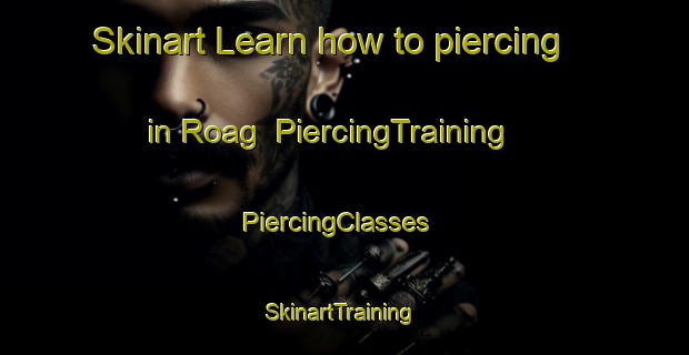 Skinart Learn how to piercing in Roag | PiercingTraining | PiercingClasses | SkinartTraining-United Kingdom