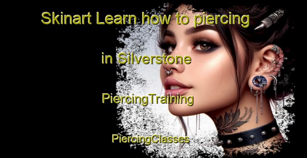 Skinart Learn how to piercing in Silverstone | PiercingTraining | PiercingClasses | SkinartTraining-United Kingdom