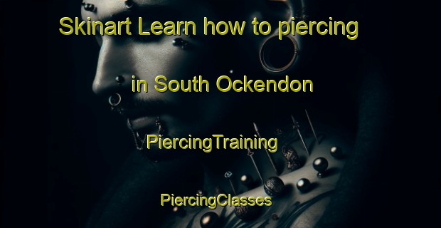 Skinart Learn how to piercing in South Ockendon | PiercingTraining | PiercingClasses | SkinartTraining-United Kingdom