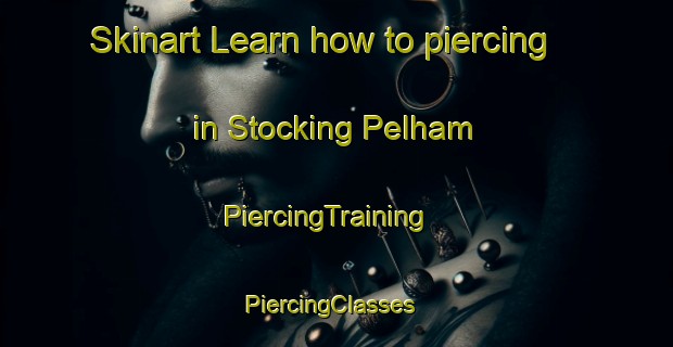 Skinart Learn how to piercing in Stocking Pelham | PiercingTraining | PiercingClasses | SkinartTraining-United Kingdom
