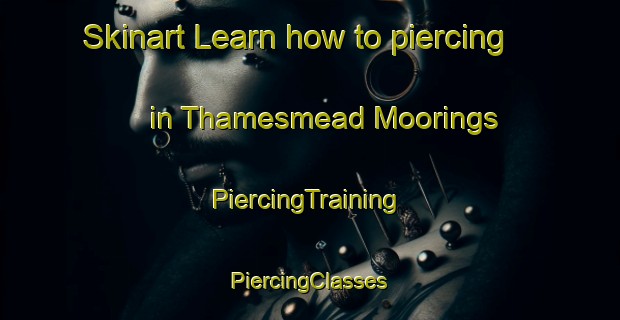 Skinart Learn how to piercing in Thamesmead Moorings | #PiercingTraining #PiercingClasses #SkinartTraining-United Kingdom