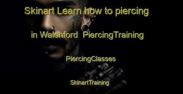 Skinart Learn how to piercing in Walshford | #PiercingTraining #PiercingClasses #SkinartTraining-United Kingdom