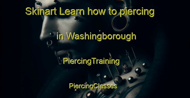 Skinart Learn how to piercing in Washingborough | PiercingTraining | PiercingClasses | SkinartTraining-United Kingdom