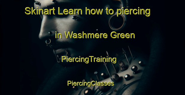 Skinart Learn how to piercing in Washmere Green | PiercingTraining | PiercingClasses | SkinartTraining-United Kingdom