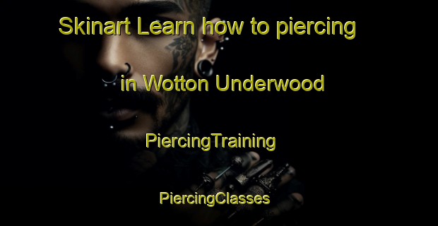 Skinart Learn how to piercing in Wotton Underwood | PiercingTraining | PiercingClasses | SkinartTraining-United Kingdom