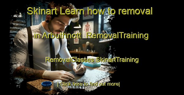 Skinart Learn how to removal in Arbuthnott | #RemovalTraining #RemovalClasses #SkinartTraining-United Kingdom