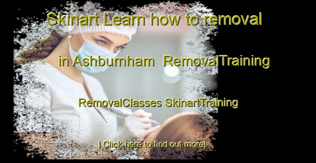 Skinart Learn how to removal in Ashburnham | #RemovalTraining #RemovalClasses #SkinartTraining-United Kingdom