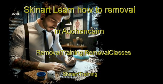 Skinart Learn how to removal in Auchencairn | #RemovalTraining #RemovalClasses #SkinartTraining-United Kingdom