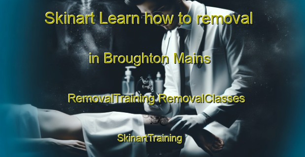 Skinart Learn how to removal in Broughton Mains | #RemovalTraining #RemovalClasses #SkinartTraining-United Kingdom