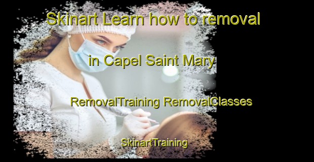 Skinart Learn how to removal in Capel Saint Mary | #RemovalTraining #RemovalClasses #SkinartTraining-United Kingdom