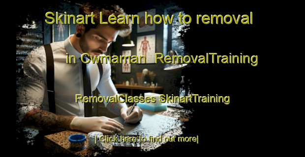 Skinart Learn how to removal in Cwmaman | #RemovalTraining #RemovalClasses #SkinartTraining-United Kingdom