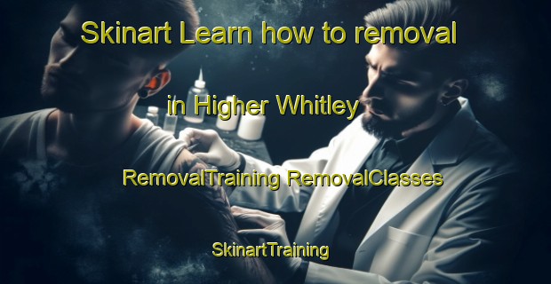 Skinart Learn how to removal in Higher Whitley | #RemovalTraining #RemovalClasses #SkinartTraining-United Kingdom