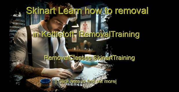 Skinart Learn how to removal in Kettletoft | #RemovalTraining #RemovalClasses #SkinartTraining-United Kingdom