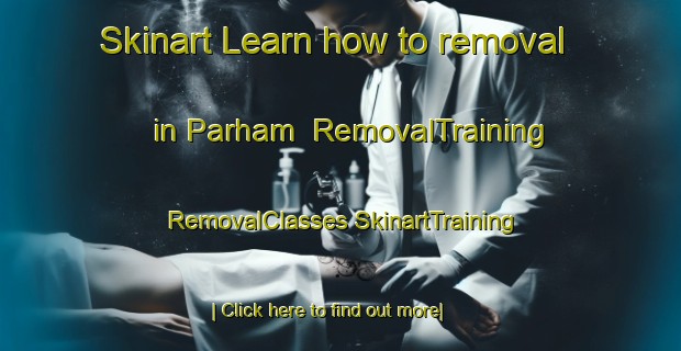 Skinart Learn how to removal in Parham | #RemovalTraining #RemovalClasses #SkinartTraining-United Kingdom