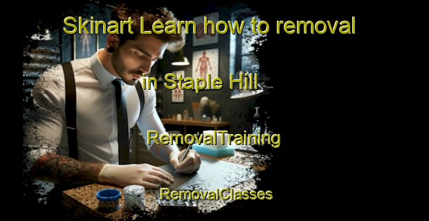 Skinart Learn how to removal in Staple Hill | RemovalTraining | RemovalClasses | SkinartTraining-United Kingdom