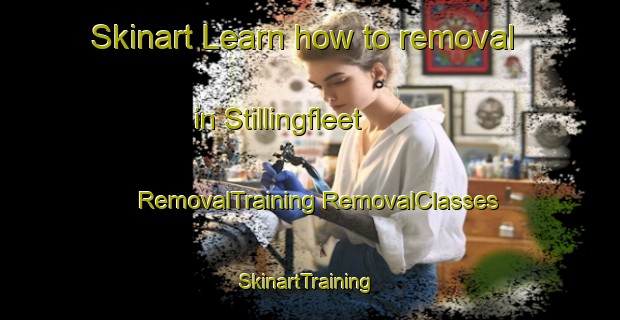 Skinart Learn how to removal in Stillingfleet | #RemovalTraining #RemovalClasses #SkinartTraining-United Kingdom