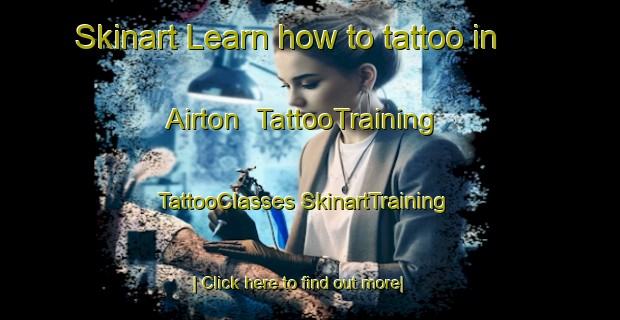 Skinart Learn how to tattoo in Airton | #TattooTraining #TattooClasses #SkinartTraining-United Kingdom