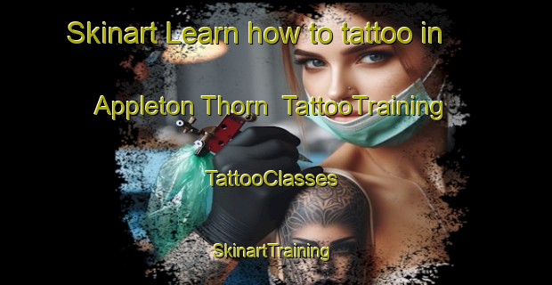 Skinart Learn how to tattoo in Appleton Thorn | TattooTraining | TattooClasses | SkinartTraining-United Kingdom