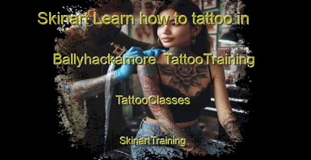 Skinart Learn how to tattoo in Ballyhackamore | TattooTraining | TattooClasses | SkinartTraining-United Kingdom