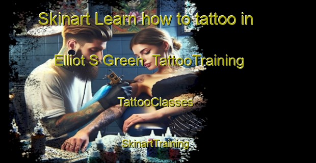 Skinart Learn how to tattoo in Elliot S Green | TattooTraining | TattooClasses | SkinartTraining-United Kingdom