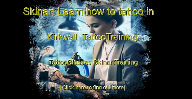 Skinart Learn how to tattoo in Kirkwall | #TattooTraining #TattooClasses #SkinartTraining-United Kingdom