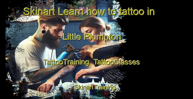 Skinart Learn how to tattoo in Little Plumpton | TattooTraining | TattooClasses | SkinartTraining-United Kingdom