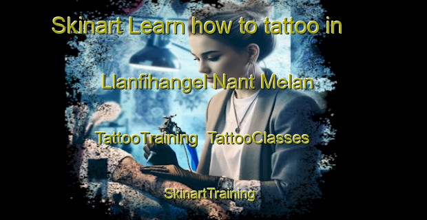 Skinart Learn how to tattoo in Llanfihangel Nant Melan | TattooTraining | TattooClasses | SkinartTraining-United Kingdom