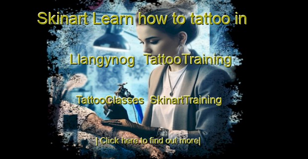 Skinart Learn how to tattoo in Llangynog | TattooTraining | TattooClasses | SkinartTraining-United Kingdom