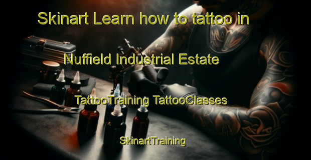 Skinart Learn how to tattoo in Nuffield Industrial Estate | #TattooTraining #TattooClasses #SkinartTraining-United Kingdom