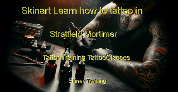 Skinart Learn how to tattoo in Stratfield Mortimer | #TattooTraining #TattooClasses #SkinartTraining-United Kingdom