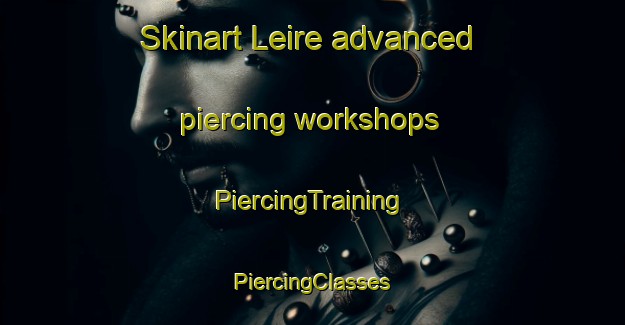 Skinart Leire advanced piercing workshops | #PiercingTraining #PiercingClasses #SkinartTraining-United Kingdom