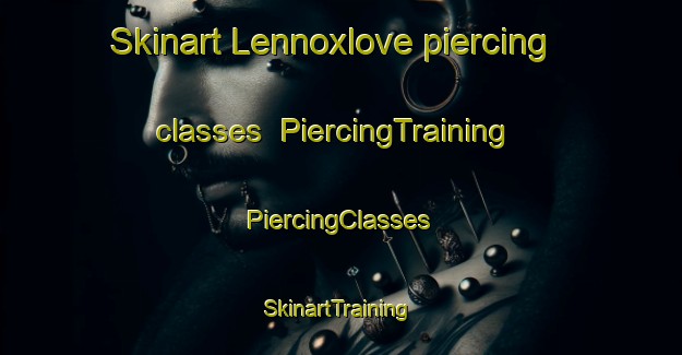 Skinart Lennoxlove piercing classes | #PiercingTraining #PiercingClasses #SkinartTraining-United Kingdom