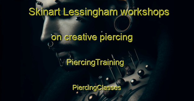 Skinart Lessingham workshops on creative piercing | #PiercingTraining #PiercingClasses #SkinartTraining-United Kingdom