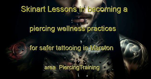 Skinart Lessons in becoming a piercing wellness practices for safer tattooing in Marston area | PiercingTraining | PiercingClasses | SkinartTraining-United Kingdom