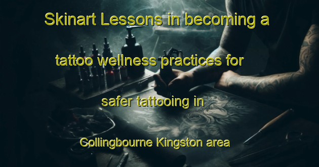 Skinart Lessons in becoming a tattoo wellness practices for safer tattooing in Collingbourne Kingston area | TattooTraining | TattooClasses | SkinartTraining-United Kingdom