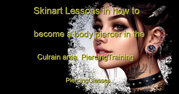 Skinart Lessons in how to become a body piercer in the Culrain area | PiercingTraining | PiercingClasses | SkinartTraining-United Kingdom
