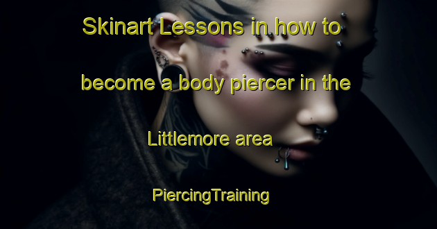 Skinart Lessons in how to become a body piercer in the Littlemore area | PiercingTraining | PiercingClasses | SkinartTraining-United Kingdom