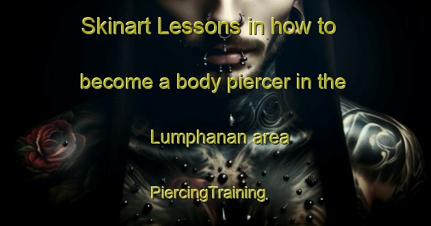Skinart Lessons in how to become a body piercer in the Lumphanan area | PiercingTraining | PiercingClasses | SkinartTraining-United Kingdom
